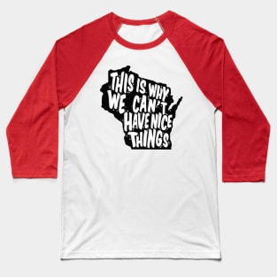 Why we can't have nice things Baseball T-Shirt